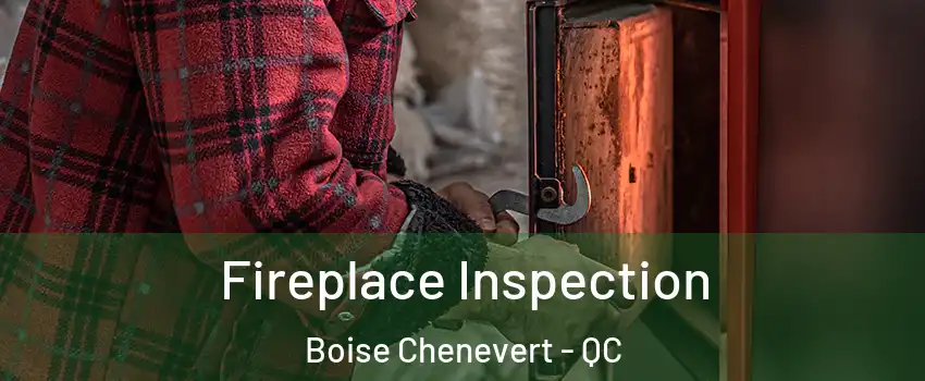  Fireplace Inspection Boise Chenevert - QC