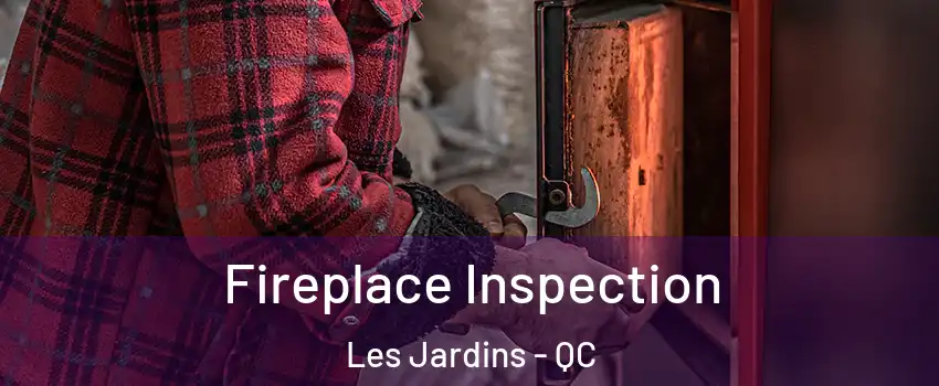  Fireplace Inspection Les Jardins - QC