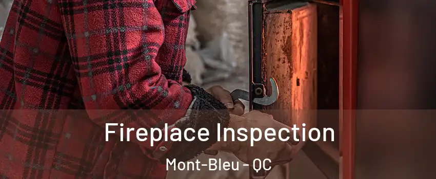  Fireplace Inspection Mont-Bleu - QC