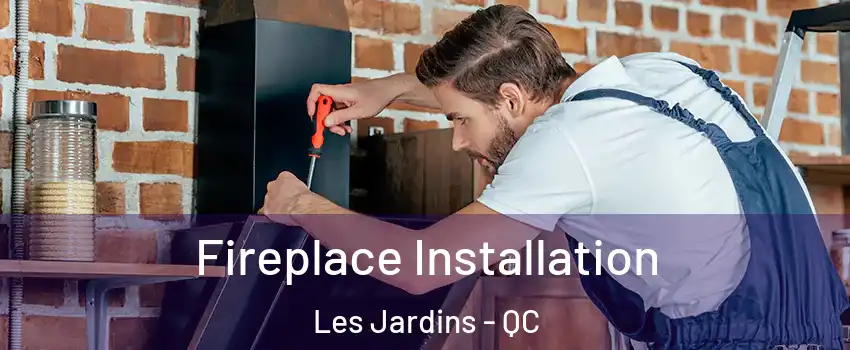  Fireplace Installation Les Jardins - QC