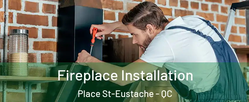  Fireplace Installation Place St-Eustache - QC