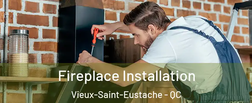  Fireplace Installation Vieux-Saint-Eustache - QC