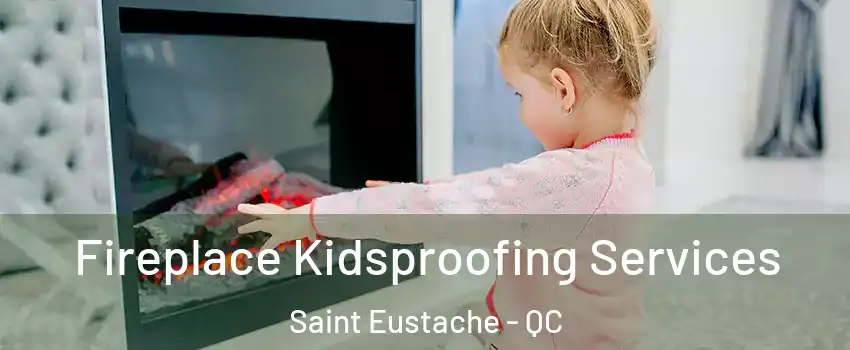  Fireplace Kidsproofing Services Saint Eustache - QC