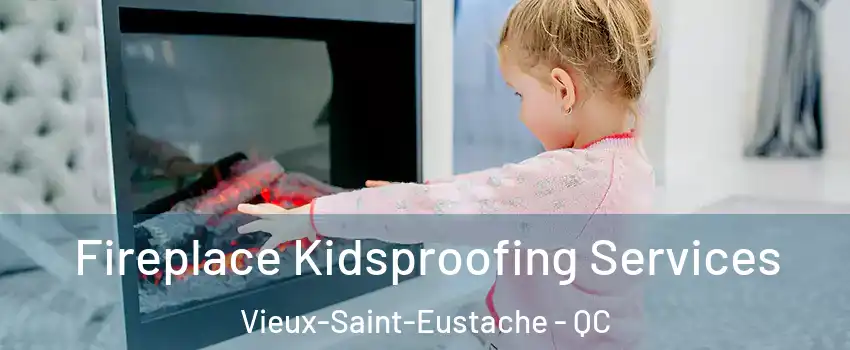  Fireplace Kidsproofing Services Vieux-Saint-Eustache - QC