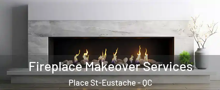  Fireplace Makeover Services Place St-Eustache - QC