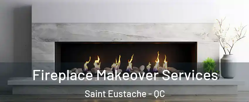 Fireplace Makeover Services Saint Eustache - QC