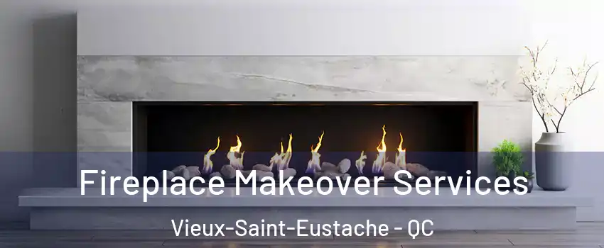 Fireplace Makeover Services Vieux-Saint-Eustache - QC