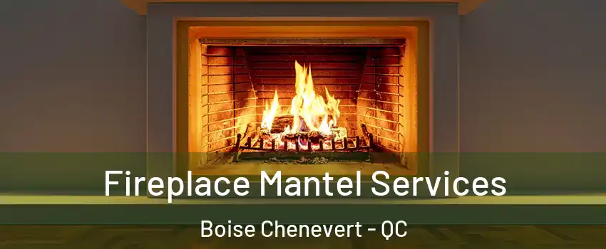  Fireplace Mantel Services Boise Chenevert - QC
