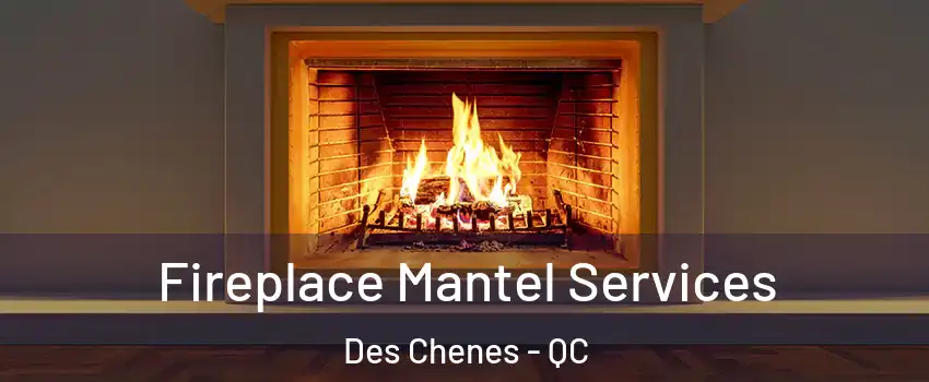  Fireplace Mantel Services Des Chenes - QC