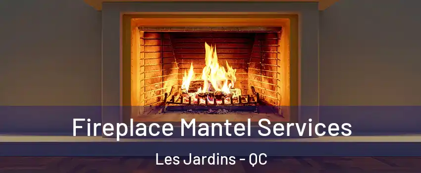  Fireplace Mantel Services Les Jardins - QC