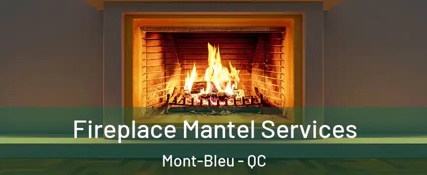  Fireplace Mantel Services Mont-Bleu - QC