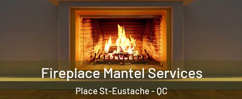  Fireplace Mantel Services Place St-Eustache - QC
