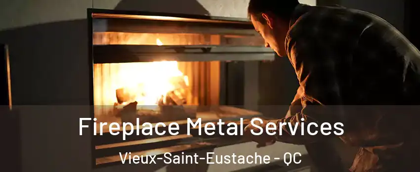 Fireplace Metal Services Vieux-Saint-Eustache - QC
