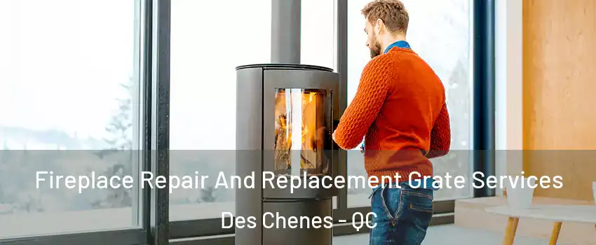  Fireplace Repair And Replacement Grate Services Des Chenes - QC