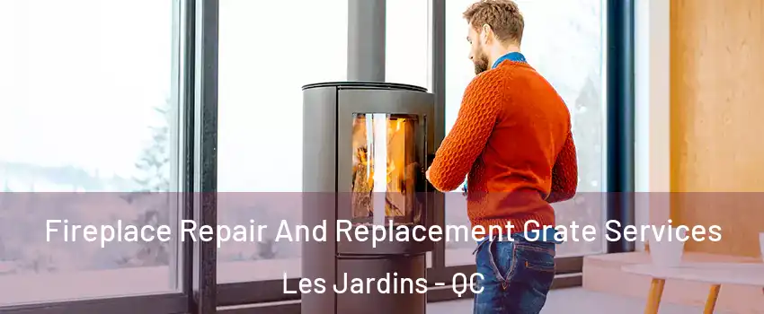  Fireplace Repair And Replacement Grate Services Les Jardins - QC