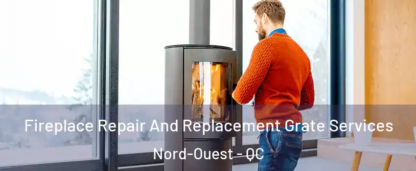  Fireplace Repair And Replacement Grate Services Nord-Ouest - QC