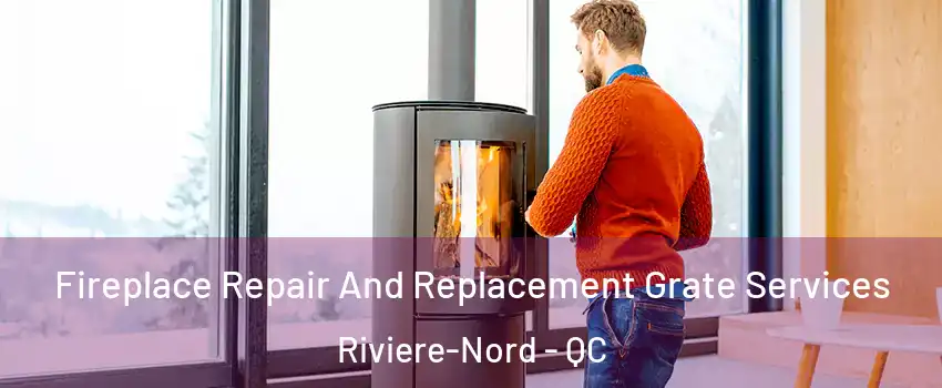  Fireplace Repair And Replacement Grate Services Riviere-Nord - QC
