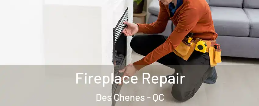 Fireplace Repair Des Chenes - QC