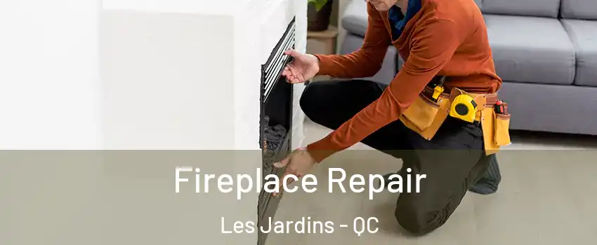  Fireplace Repair Les Jardins - QC