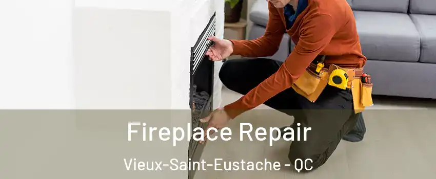  Fireplace Repair Vieux-Saint-Eustache - QC