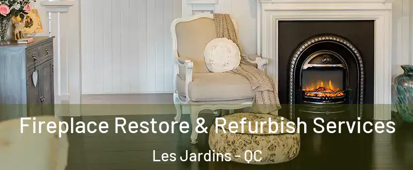  Fireplace Restore & Refurbish Services Les Jardins - QC
