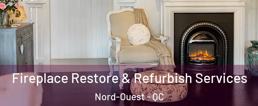  Fireplace Restore & Refurbish Services Nord-Ouest - QC