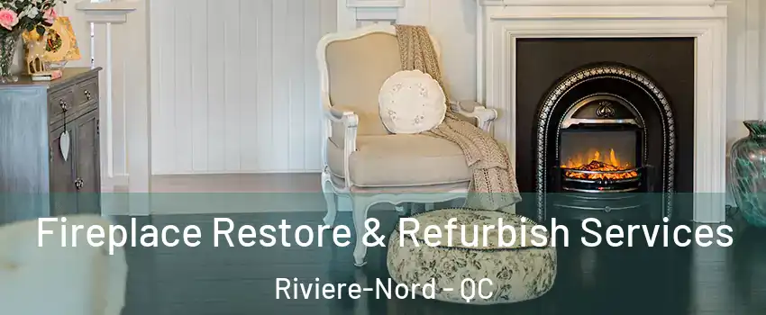  Fireplace Restore & Refurbish Services Riviere-Nord - QC
