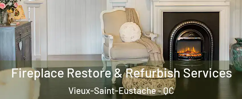 Fireplace Restore & Refurbish Services Vieux-Saint-Eustache - QC