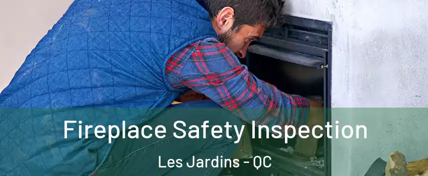 Fireplace Safety Inspection Les Jardins - QC