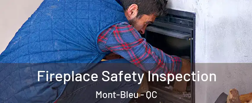  Fireplace Safety Inspection Mont-Bleu - QC