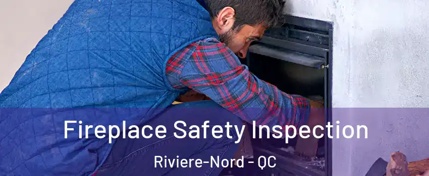 Fireplace Safety Inspection Riviere-Nord - QC