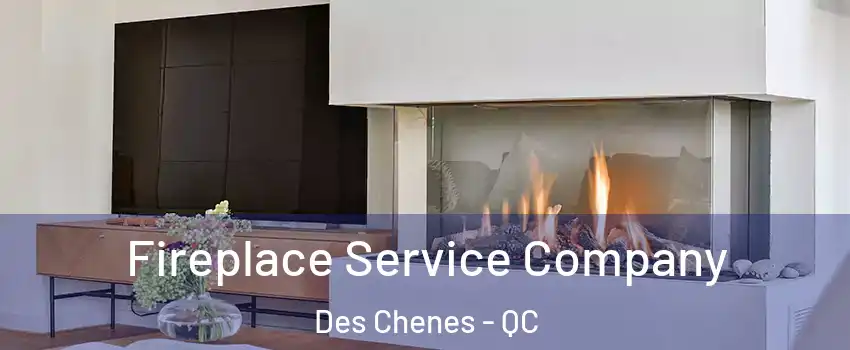  Fireplace Service Company Des Chenes - QC