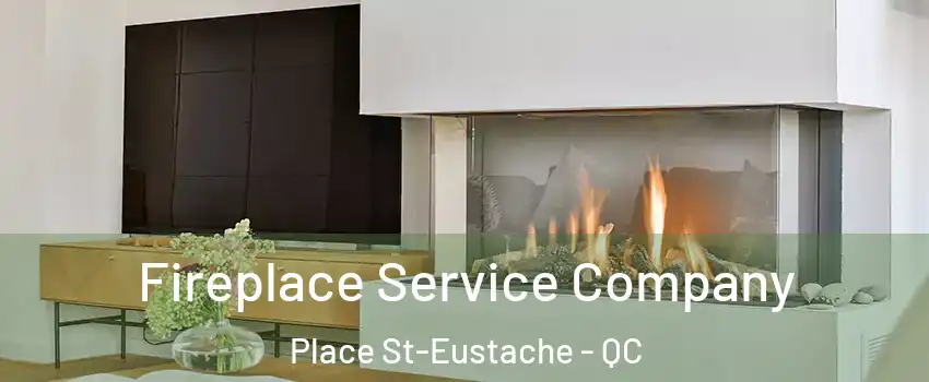Fireplace Service Company Place St-Eustache - QC