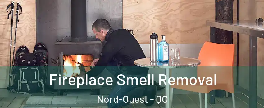  Fireplace Smell Removal Nord-Ouest - QC