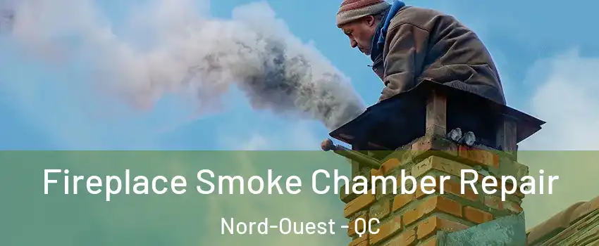  Fireplace Smoke Chamber Repair Nord-Ouest - QC