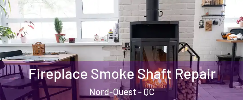  Fireplace Smoke Shaft Repair Nord-Ouest - QC