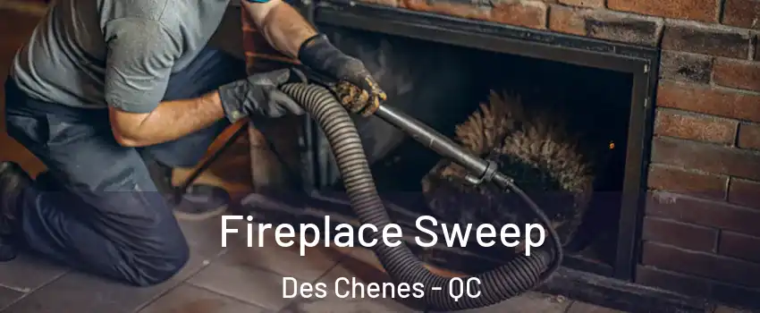  Fireplace Sweep Des Chenes - QC