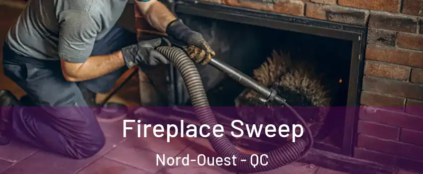  Fireplace Sweep Nord-Ouest - QC