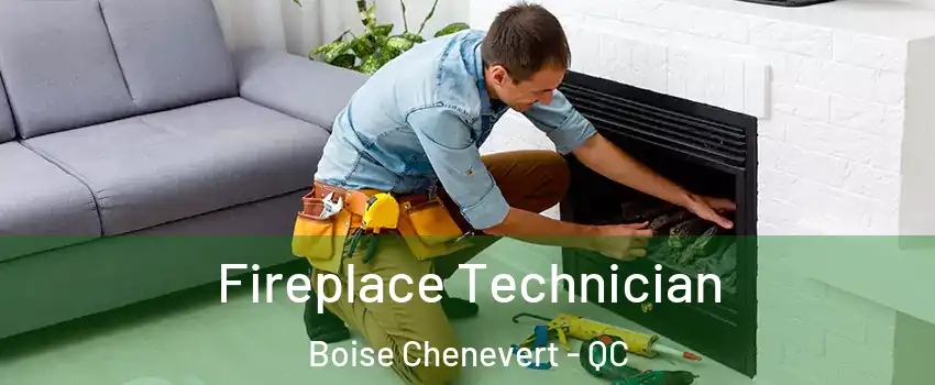 Fireplace Technician Boise Chenevert - QC