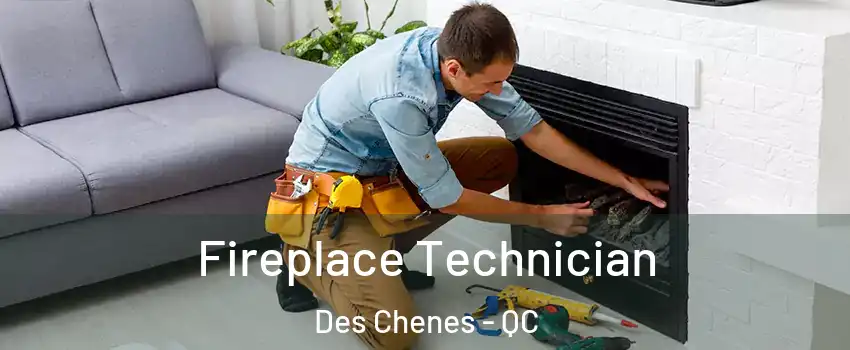 Fireplace Technician Des Chenes - QC