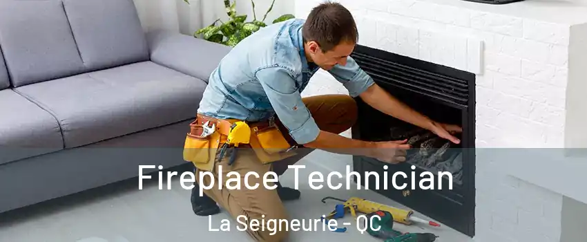 Fireplace Technician La Seigneurie - QC