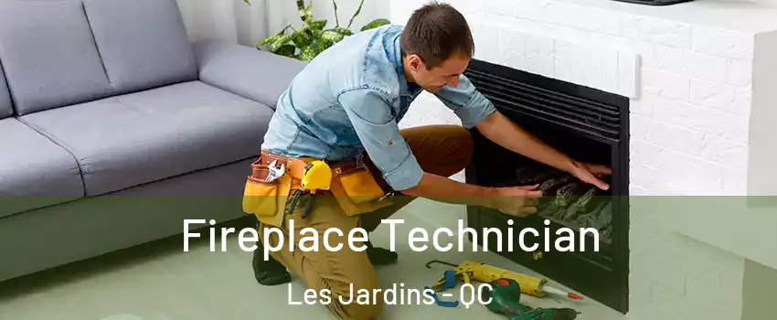 Fireplace Technician Les Jardins - QC