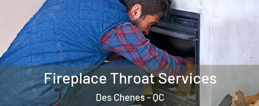  Fireplace Throat Services Des Chenes - QC