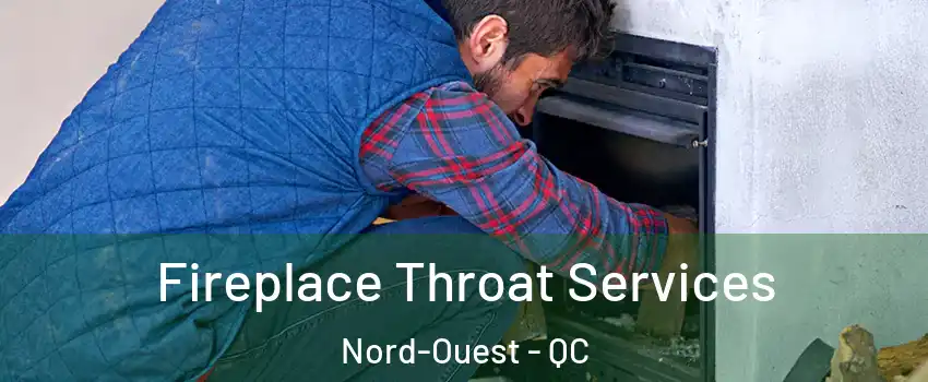  Fireplace Throat Services Nord-Ouest - QC