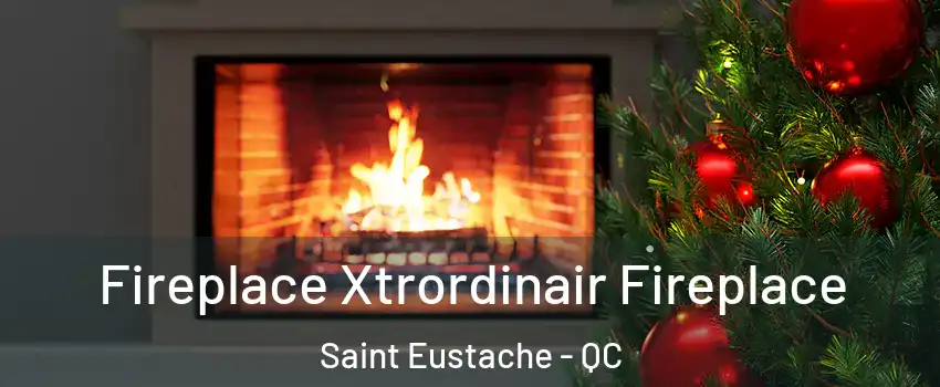 Fireplace Xtrordinair Fireplace Saint Eustache - QC
