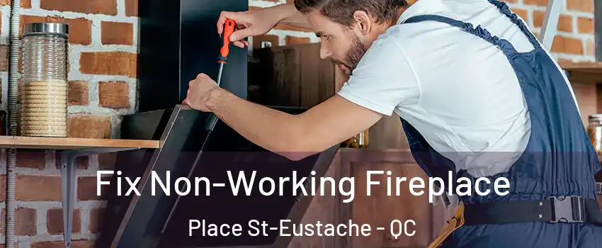  Fix Non-Working Fireplace Place St-Eustache - QC