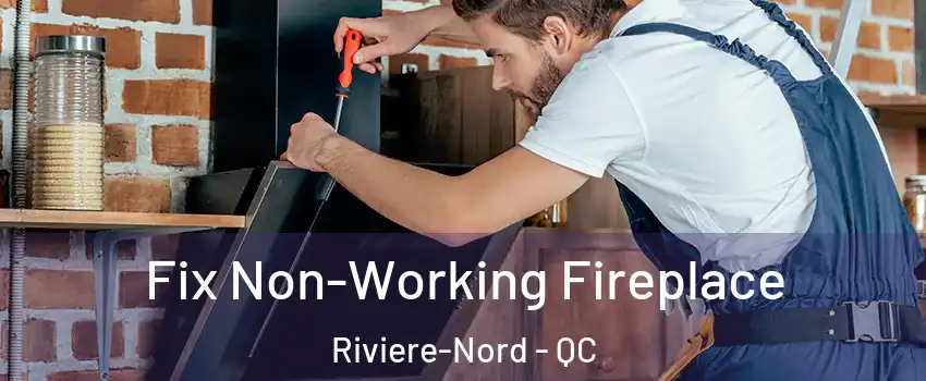  Fix Non-Working Fireplace Riviere-Nord - QC
