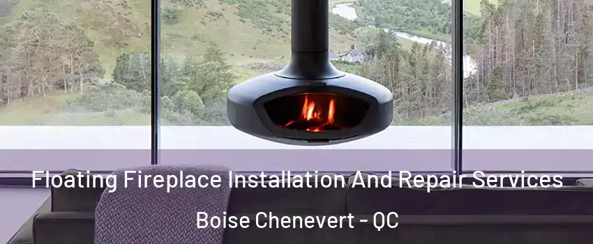  Floating Fireplace Installation And Repair Services Boise Chenevert - QC