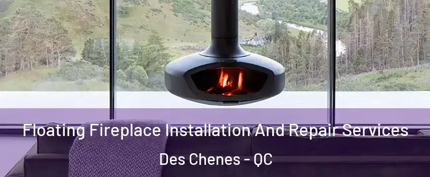  Floating Fireplace Installation And Repair Services Des Chenes - QC