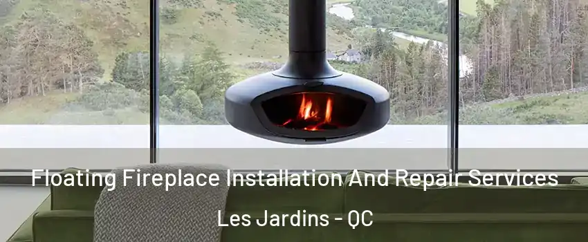  Floating Fireplace Installation And Repair Services Les Jardins - QC